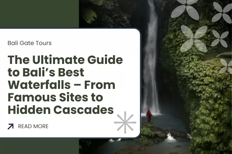 The Ultimate Guide to Bali’s Best Waterfalls – From Famous Sites to Hidden Cascades