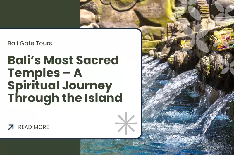 Bali’s Most Sacred Temples – A Spiritual Journey Through the Island