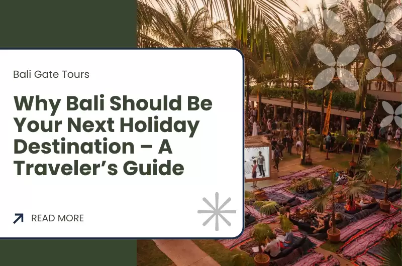 Why Bali Should Be Your Next Holiday Destination – A Traveler’s Guide