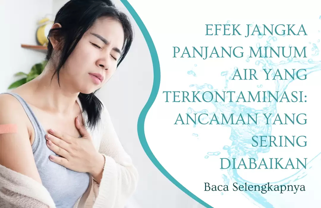 Efek Jangka Panjang Minum Air yang Terkontaminasi: Ancaman yang Sering Diabaikan
