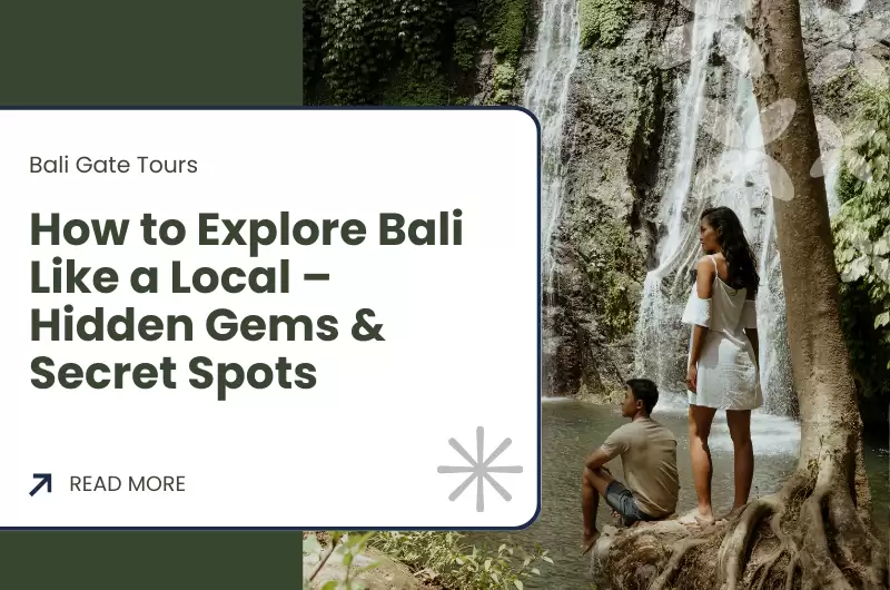 How to Explore Bali Like a Local – Hidden Gems & Secret Spots