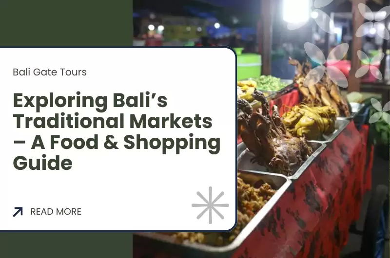 Exploring Bali’s Traditional Markets – A Food & Shopping Guide 