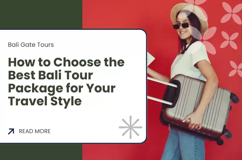 How to Choose the Best Bali Tour Package for Your Travel Style