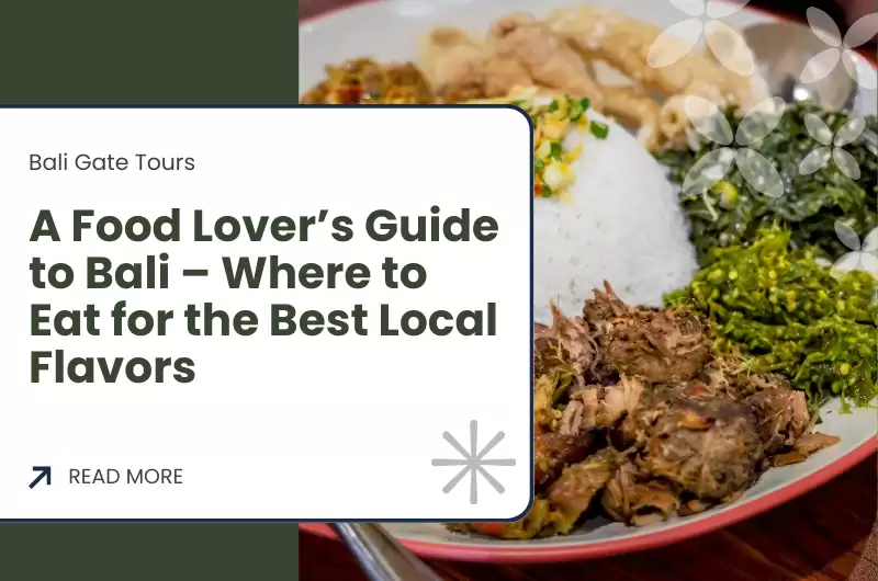 A Food Lover’s Guide to Bali – Where to Eat for the Best Local Flavors