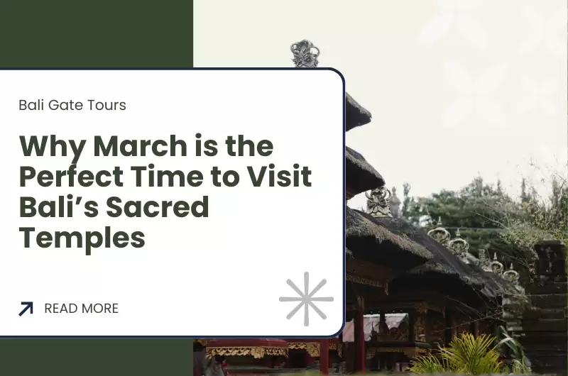 Why March is the Perfect Time to Visit Bali’s Sacred Temples