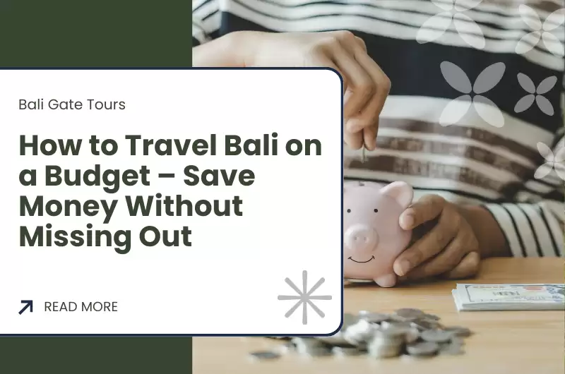 How to Travel Bali on a Budget – Save Money Without Missing Out