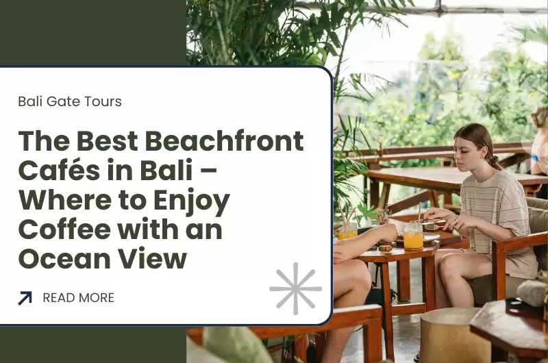 The Best Beachfront Cafés in Bali – Where to Enjoy Coffee with an Ocean View