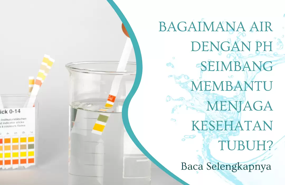 Bagaimana Air dengan pH Seimbang Membantu Menjaga Kesehatan Tubuh?
