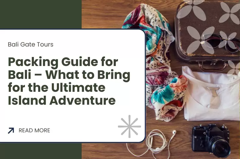 Packing Guide for Bali – What to Bring for the Ultimate Island Adventure