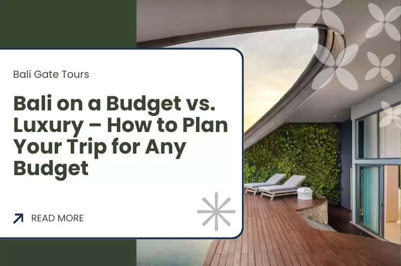 Bali on a Budget vs. Luxury – How to Plan Your Trip for Any Budget