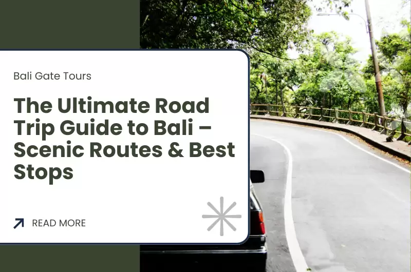 The Ultimate Road Trip Guide to Bali – Scenic Routes & Best Stops
