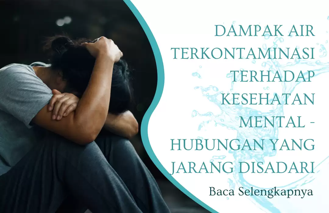 Dampak Air Terkontaminasi terhadap Kesehatan Mental - Hubungan yang Jarang Disadari