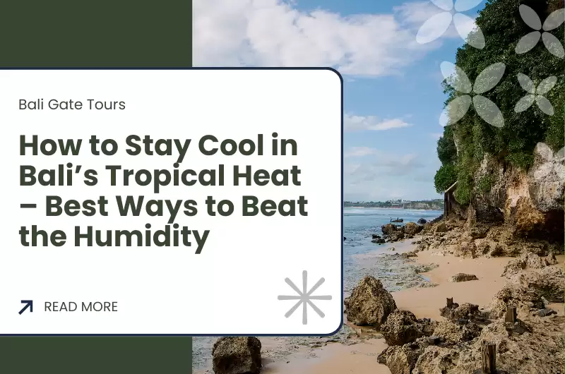 How to Stay Cool in Bali’s Tropical Heat – Best Ways to Beat the Humidity