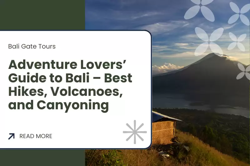 Adventure Lovers’ Guide to Bali – Best Hikes, Volcanoes, and Canyoning