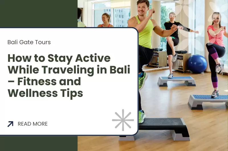 How to Stay Active While Traveling in Bali – Fitness and Wellness Tips