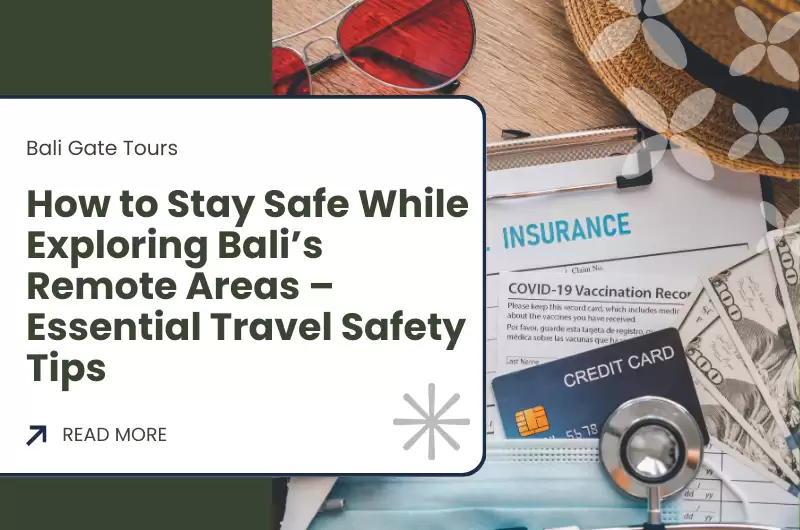 How to Stay Safe While Exploring Bali’s Remote Areas – Essential Travel Safety Tips 