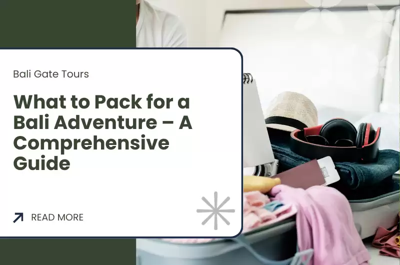 What to Pack for a Bali Adventure – A Comprehensive Guide