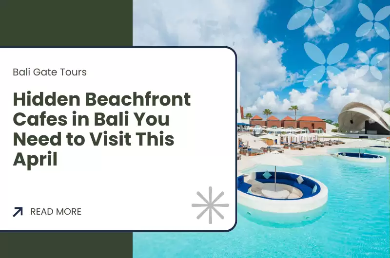 Hidden Beachfront Cafes in Bali You Need to Visit This April