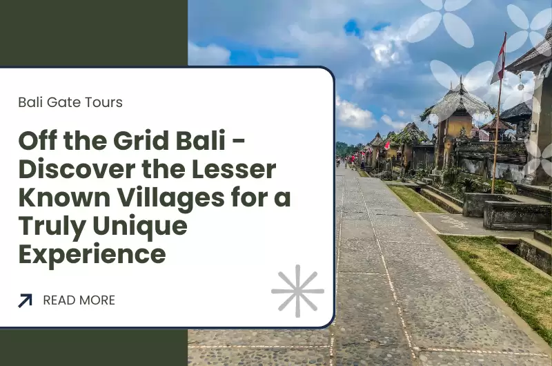 Off the Grid Bali - Discover the Lesser Known Villages for a Truly Unique Experience