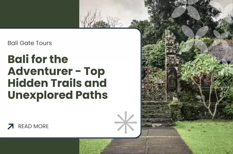 Bali for the Adventurer - Top Hidden Trails and Unexplored Paths