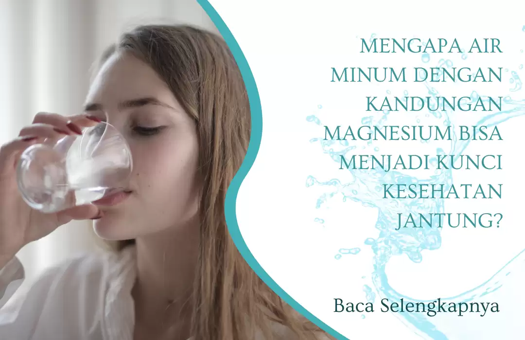 Mengapa Air Minum dengan Kandungan Magnesium Bisa Menjadi Kunci Kesehatan Jantung?