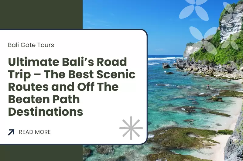 Ultimate Bali’s Road Trip – The Best Scenic Routes and Off The Beaten Path Destinations