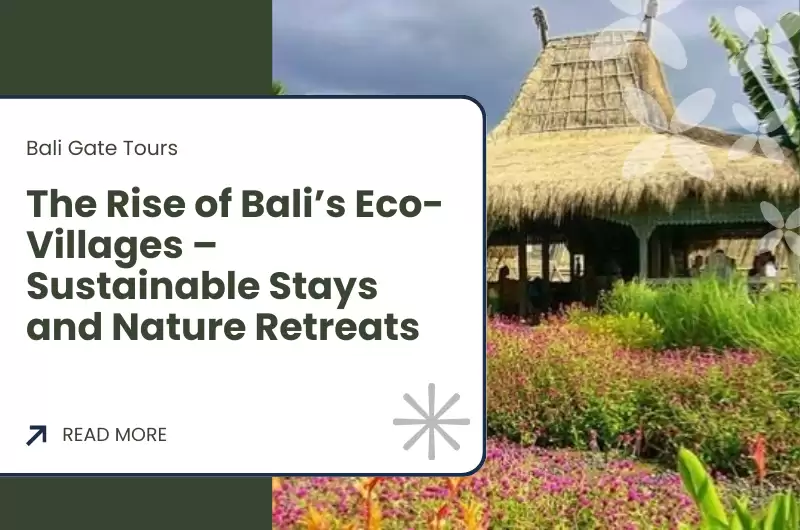 The Rise of Bali’s Eco-Villages – Sustainable Stays and Nature Retreats