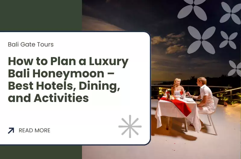 How to Plan a Luxury Bali Honeymoon – Best Hotels, Dining, and Activities