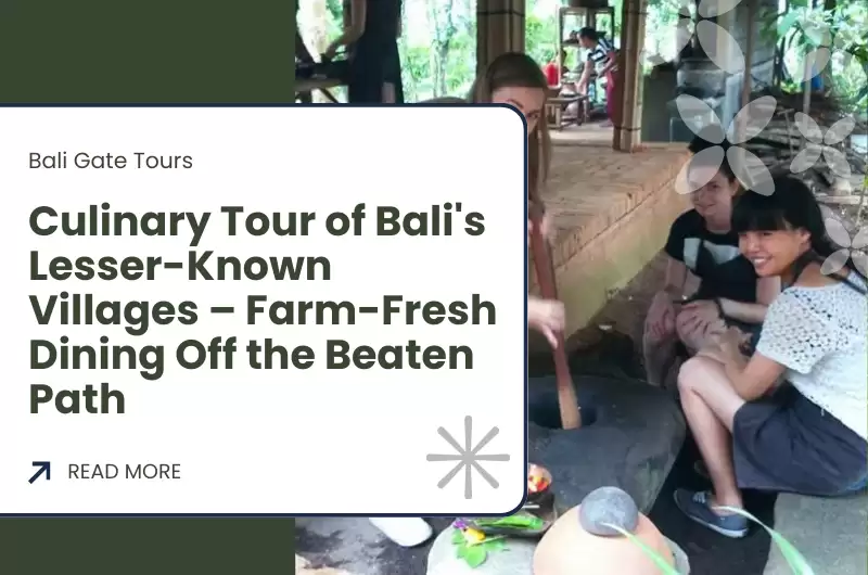 Culinary Tour of Bali's Lesser-Known Villages – Farm-Fresh Dining Off the Beaten Path