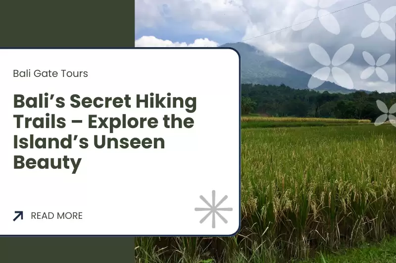 Bali’s Secret Hiking Trails – Explore the Island’s Unseen Beauty