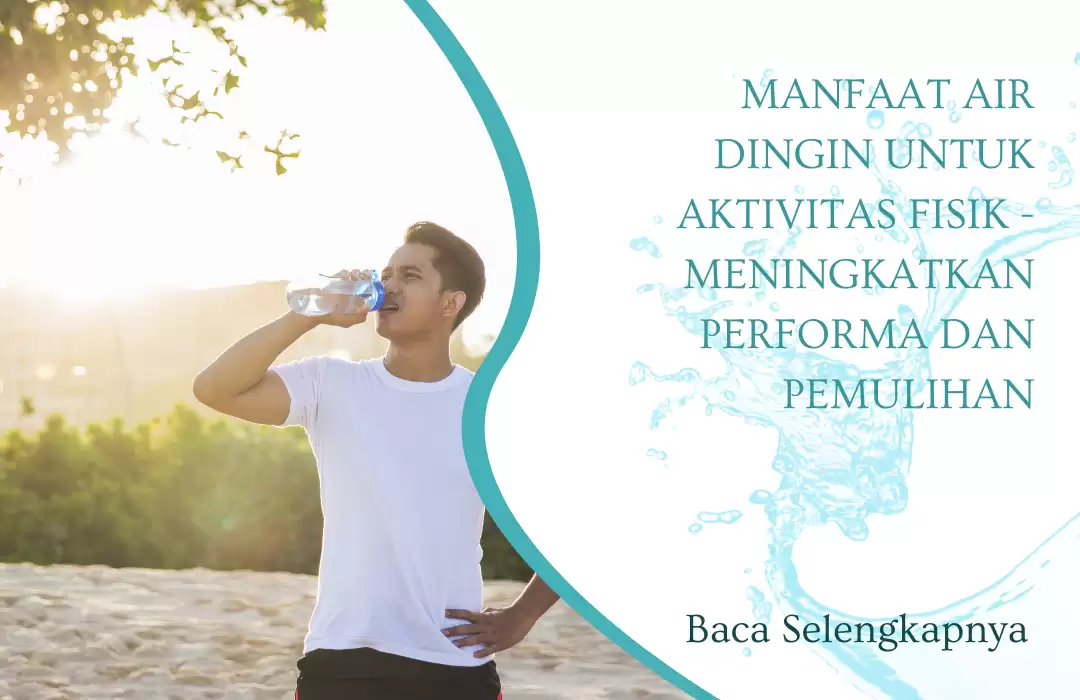 Manfaat Air Dingin untuk Aktivitas Fisik - Meningkatkan Performa dan Pemulihan