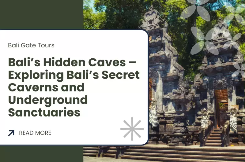 Bali’s Hidden Caves – Exploring Bali’s Secret Caverns and Underground Sanctuaries