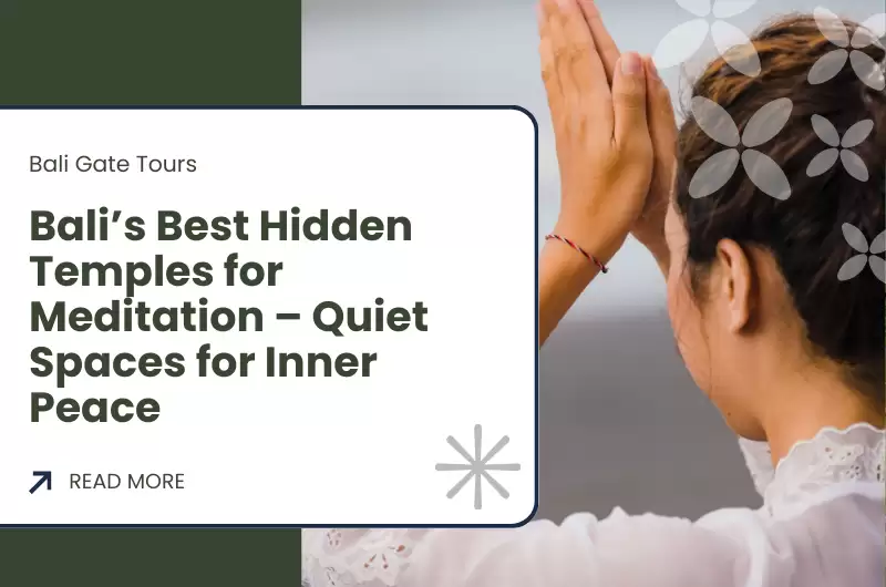 Bali’s Best Hidden Temples for Meditation – Quiet Spaces for Inner Peace