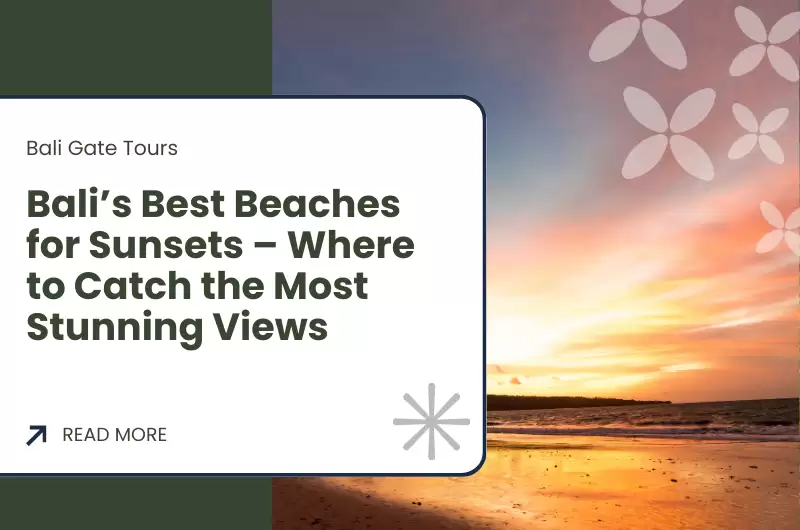 Bali’s Best Beaches for Sunsets – Where to Catch the Most Stunning Views
