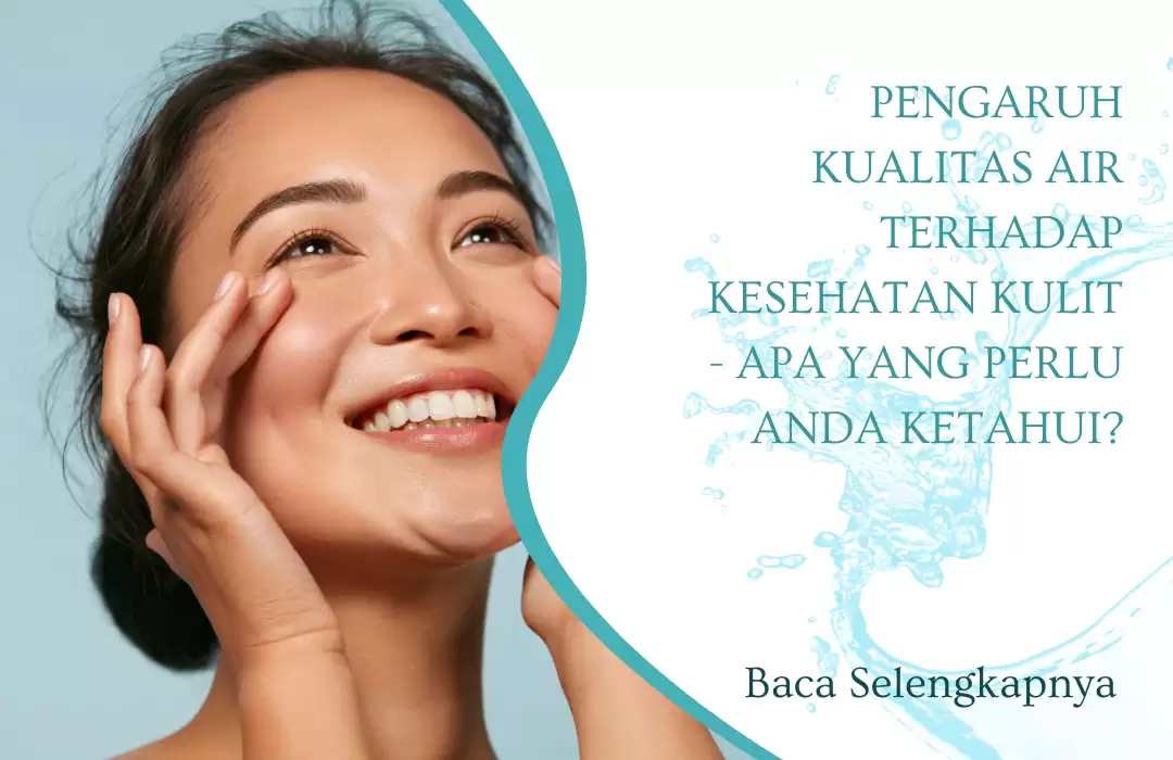 Pengaruh Kualitas Air terhadap Kesehatan Kulit - Apa yang Perlu Anda Ketahui?