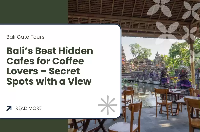 Bali’s Best Hidden Cafes for Coffee Lovers – Secret Spots with a View