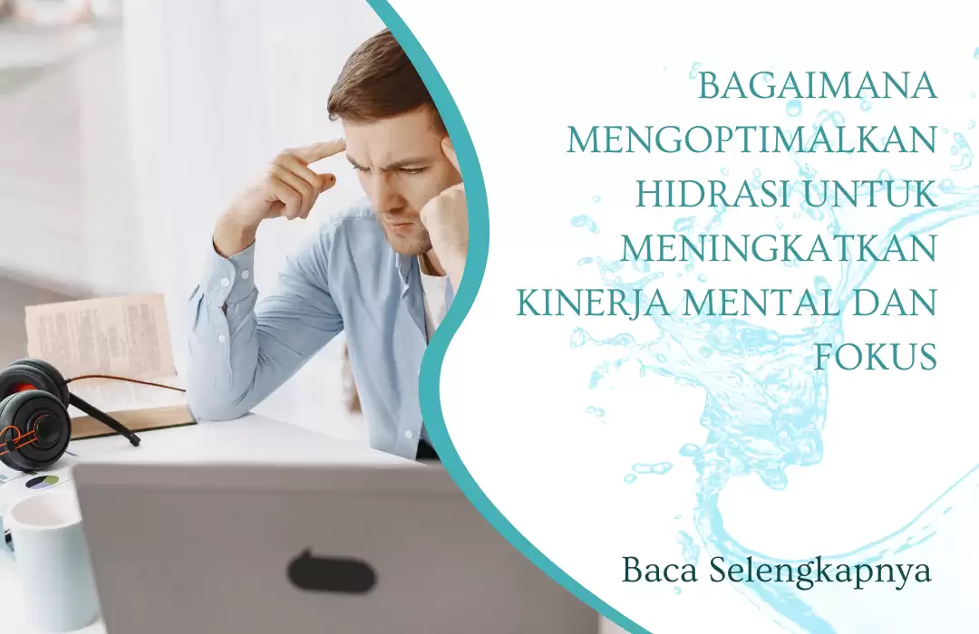 Bagaimana Mengoptimalkan Hidrasi untuk Meningkatkan Kinerja Mental dan Fokus