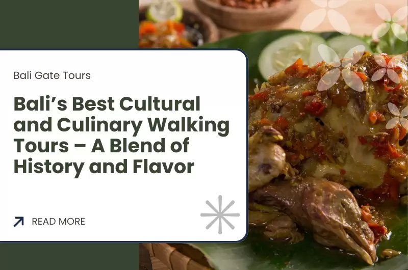 Bali’s Best Cultural and Culinary Walking Tours – A Blend of History and Flavor