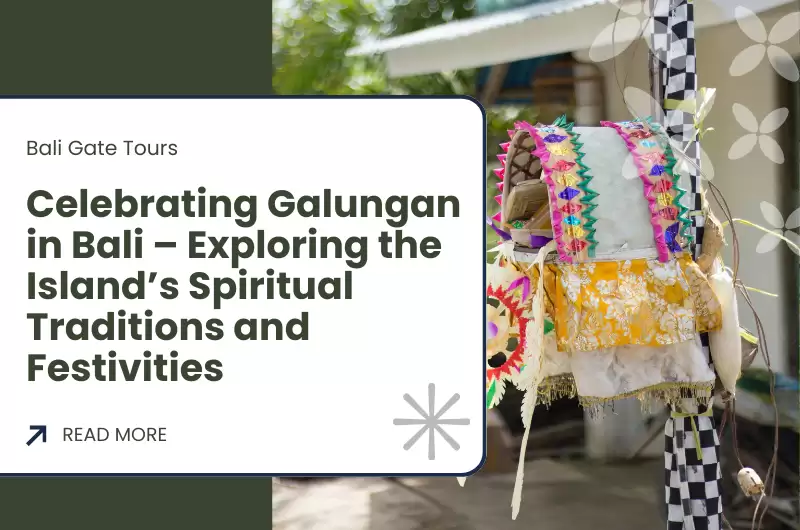 Celebrating Galungan in Bali – Exploring the Island’s Spiritual Traditions and Festivities