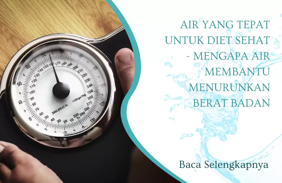 Air yang Tepat untuk Diet Sehat - Mengapa Air Membantu Menurunkan Berat Badan