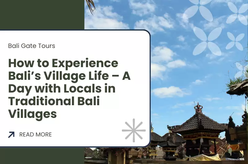 How to Experience Bali’s Village Life – A Day with Locals in Traditional Bali Villages