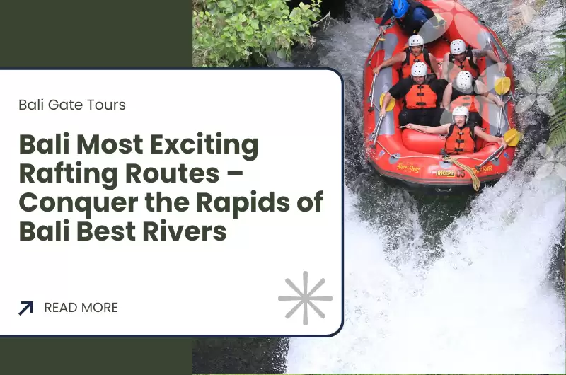 Bali Most Exciting Rafting Routes – Conquer the Rapids of Bali Best Rivers