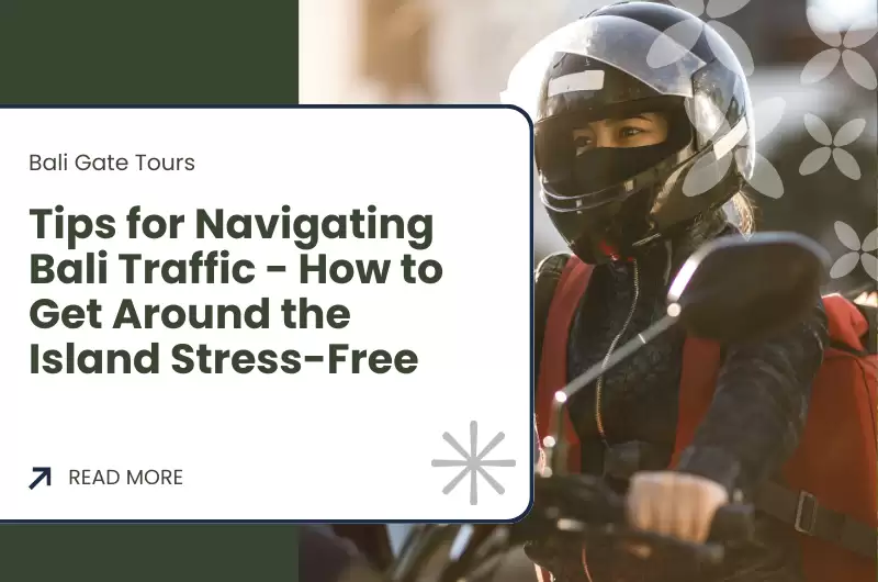 Tips for Navigating Bali Traffic - How to Get Around the Island Stress-Free