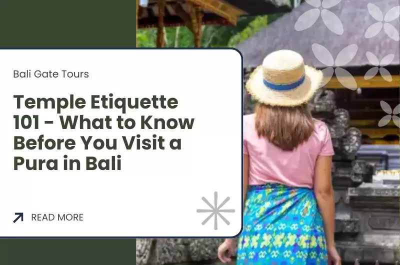 Temple Etiquette 101 - What to Know Before You Visit a Pura in Bali