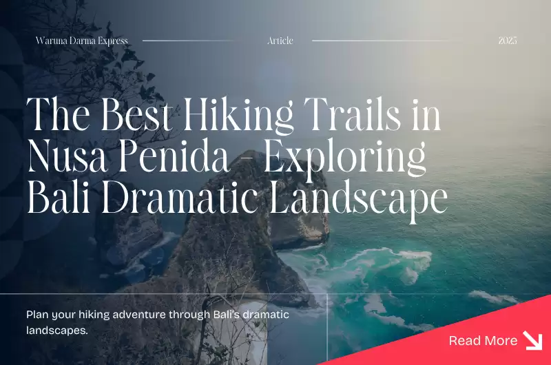 The Best Hiking Trails in Nusa Penida - Exploring Bali Dramatic Landscape