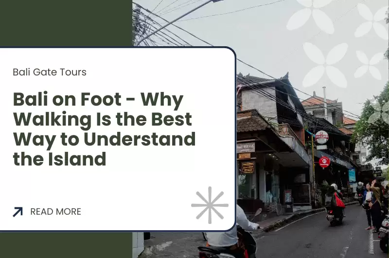 Bali on Foot - Why Walking Is the Best Way to Understand the Island