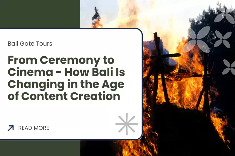 From Ceremony to Cinema - How Bali Is Changing in the Age of Content Creation