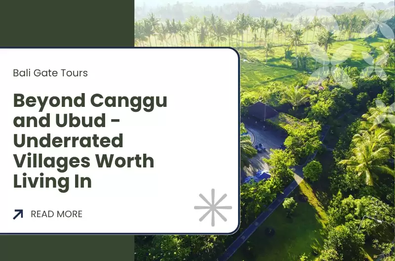 Beyond Canggu and Ubud - Underrated Villages Worth Living In
