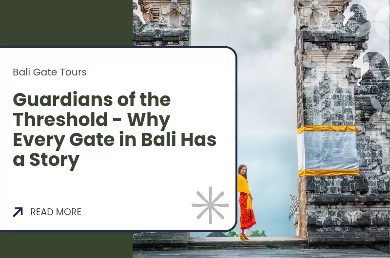 Guardians of the Threshold - Why Every Gate in Bali Has a Story
