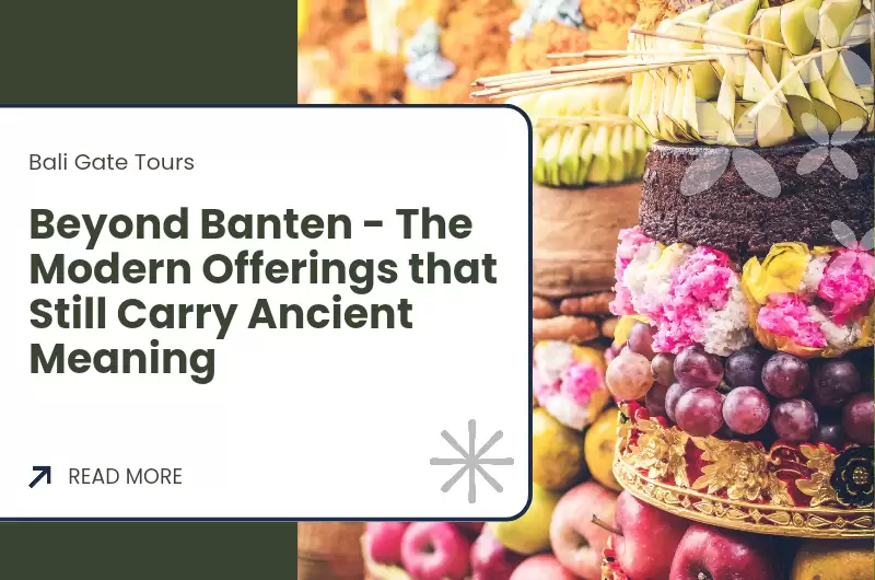 Beyond Banten - The Modern Offerings that Still Carry Ancient Meaning
